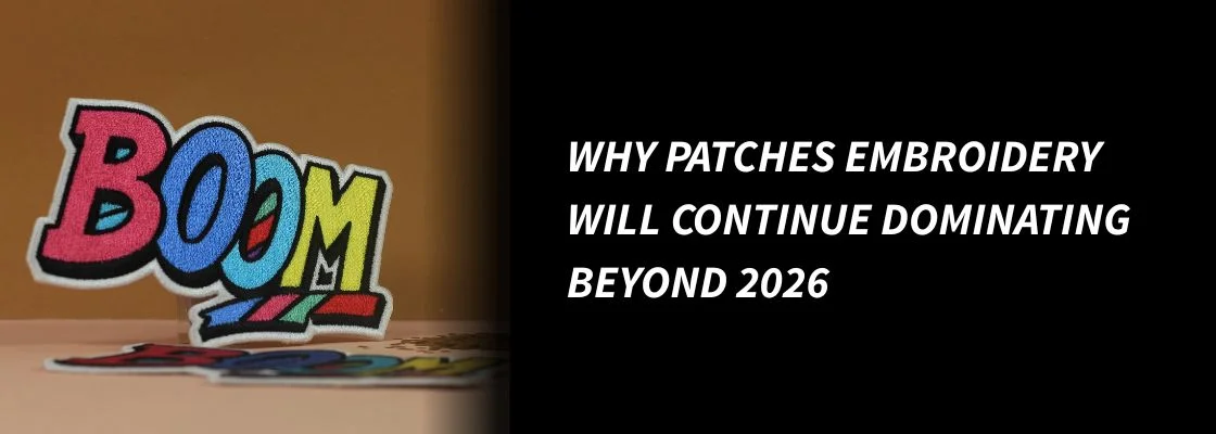 Why Patches Embroidery Will Continue Dominating Beyond 2026