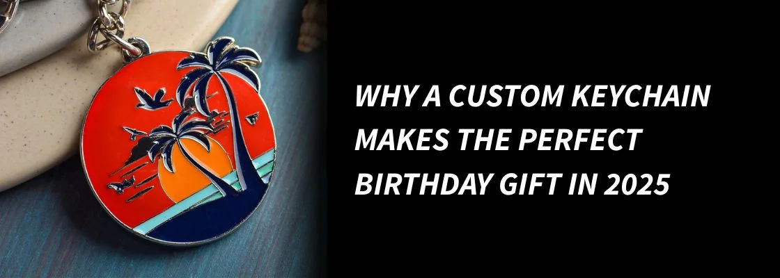 Why a custom keychain makes the Perfect Birthday Gift in 2025