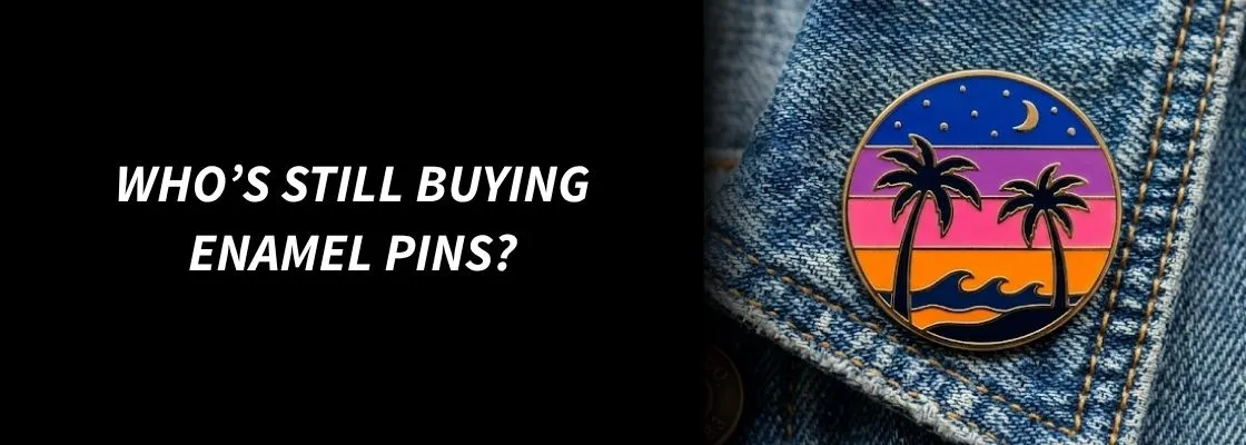 Who’s Still Buying Enamel Pins