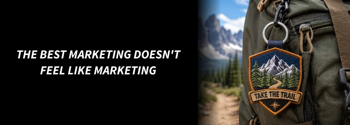 The Best Marketing Doesn't Feel Like Marketing
